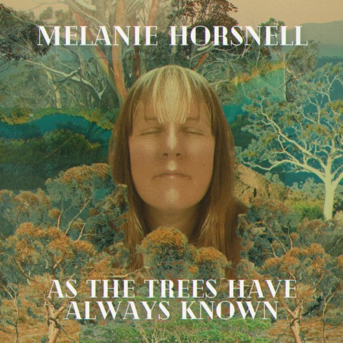 New single out 19 April 2024! "As The Trees Have Always Known" Melanie Horsnell